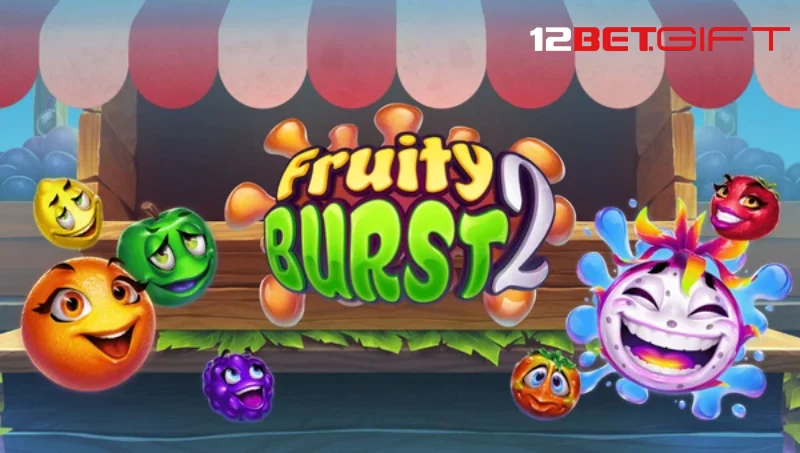 Tổng quan về game Fruity burst 2 12Bet