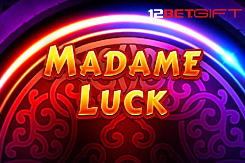 Đôi nét về slotgame Madame luck 12Bet