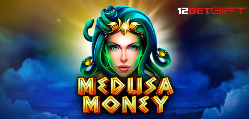 Tìm hiểu game slot Medusa money 12Bet